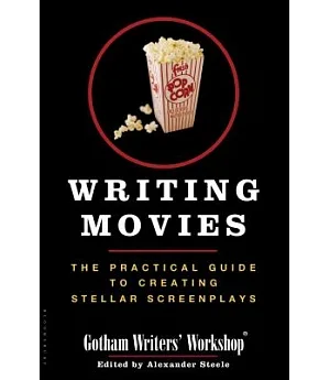 Writing Movies: The Practical Guide to Creating Stellar Screenplays