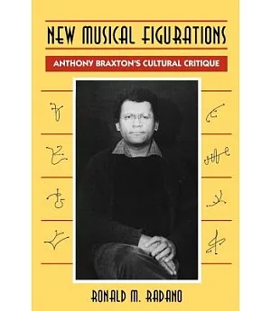 New Musical Figurations: Anthony Braxton’s Cultural Critique