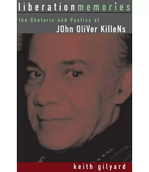 Liberation Memories: The Rhetoric and Poetics of John Oliver Killens