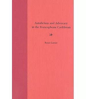 Autofiction And Advocacy in the Francophone Caribbean
