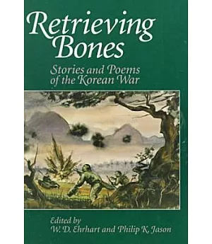 Retrieving Bones: Stories and Poems of the Korean War