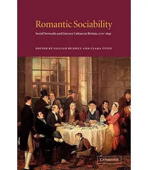 Romantic Sociability: Social Networks And Literary Culture in Britain, 1770-1840