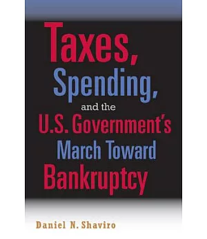 Taxes, Spending, And the U.S. Government’s March Towards Bankruptcy