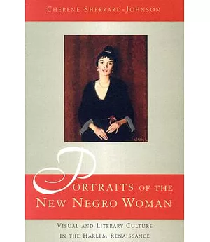 Portraits of the New Negro Woman: Visual And Literary Culture in the Harlem Renaissance