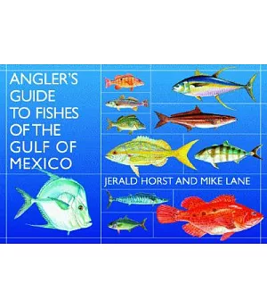 Angler’s Guide to the Fishes of the Gulf of Mexico