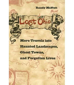 Lost Ohio: More Travels into Haunted Landscapes, Ghost Towns, And Forgotten Lives