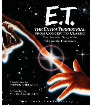 E.T. the Extra-Terrestrial from Concept to Classic: The Illustrated Story of the Film and the Filmmakers
