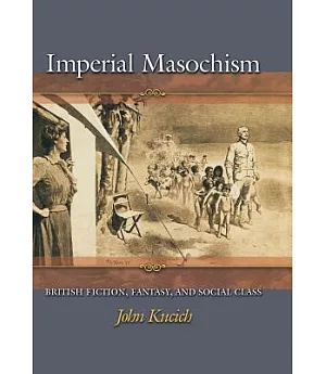 Imperial Masochism: British Fiction, Fantasy, and Social Class