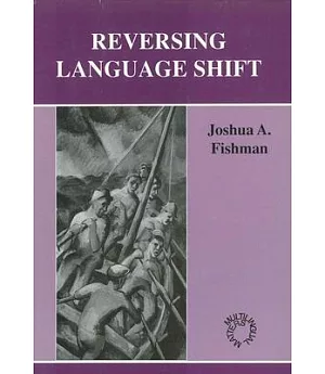 Reversing Language Shift: Theoretical and Empirical Foundations of Assistance to Threatened Languages