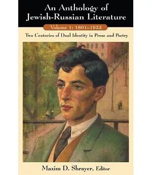 An Anthology of Jewish-Russian Literature: Two Centuries of Dual Identity in Prose And Poetry