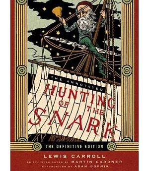The Annotated Hunting of the Snark: The Full Text of Lewis Carroll’s Great Nonsense Epic the Hunting of the Snark