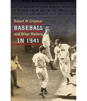 Baseball and Other Matters in 1941: A Celebration of the Best Baseball Season Ever-- In the Year America Went to War
