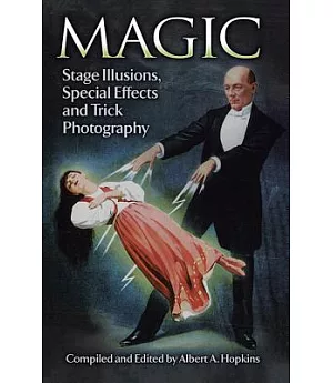Magic: Stage Illusions, Special Effects, and Trick Photography