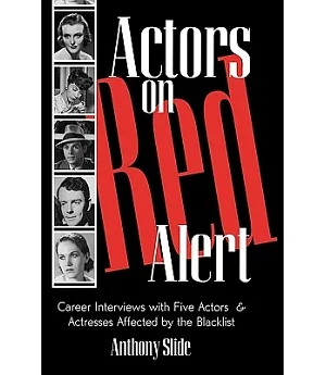 Actors on Red Alert: Career Interviews With Five Actors and Actresses Affected by the Blacklist