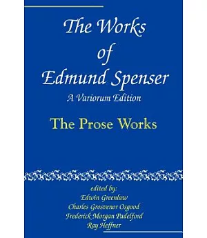 The Works of Edmund Spenser: The Prose Works