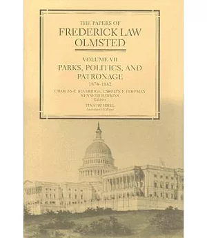 The Papers of Frederick Law Olmsted: Parks, Politics, And Patronage, 1874–1882