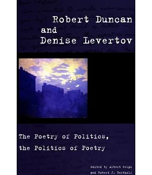 Robert Duncan And Denise Levertov: The Poetry of Politics, the Politics of Poetry