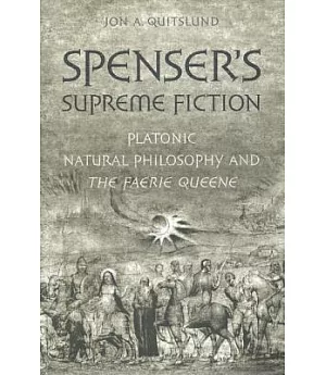 Spenser’s Supreme Fiction: Platonic Natural Philosophy and the Faerie Queene