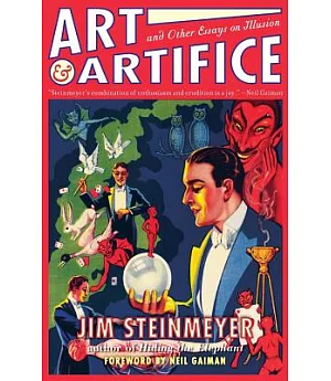 Art & Artifice: And Other Essays on Illusion : Concerning the Invenors, Traditions, Evolution & Rediscovery of Stage Magic