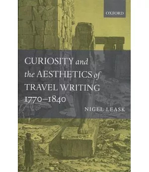 Curiosity and the Aesthetics of Travel-Writing 1770-1840: From an Antique Land