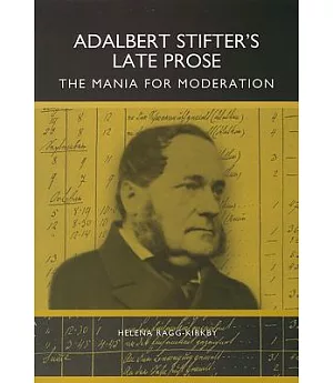 Adalbert Stifter’s Late Prose:The Mania for Moderation