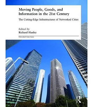 Moving People, Goods and Information: The Cutting-Edge Infrastructures of Networked Cities