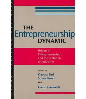 The Entrepreneurship Dynamic: The Origins of Entrepreneurship and the Evolution of Industries