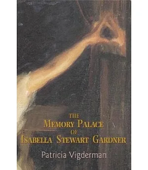 The Memory Palace of Isabella Stewart Gardner