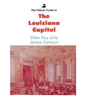 The Pelican Guide to the Louisiana Capitol