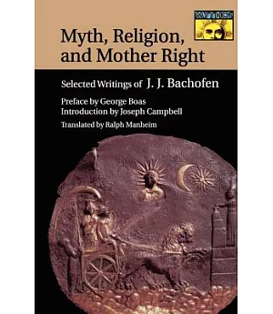 Myth, Religion, and Mother Right: Selected Writings of J.J. Bachofen