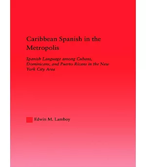 Caribbean Spanish in the Metropolis: Spanish Language Among Cubans, Dominicans and Puerto...