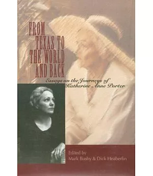 From Texas to the World and Back:Essays on the Journeys of Katherine Anne Porter