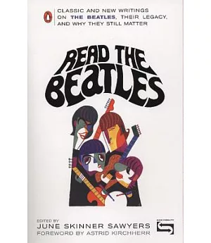 Read the Beatles: Classics and New Writings on the Beatles, Their Legacy, And Why They Still Matter