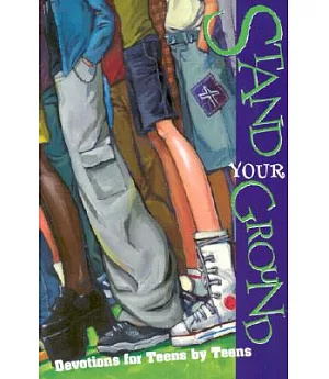 Stand Your Ground: Devotions for Teens by Teens