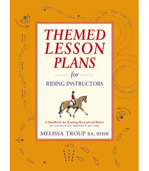 Themed Lesson Plans for Riding Instructors: A Handbook for Teaching Recreational Riders