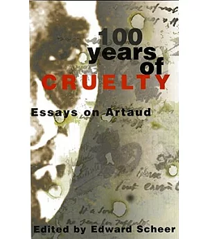 100 Years of Cruelty: Essays on Artaud