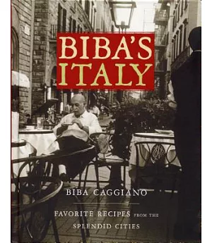 Biba’s Italy: Favorite Recipes from the Splendid Cities