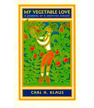 My Vegetable Love: A Journal of a Growing Season