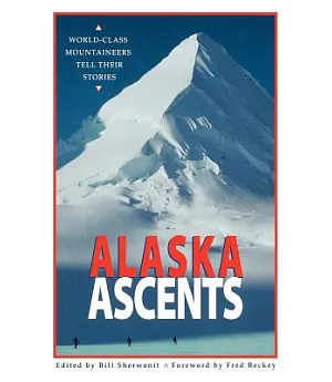 Alaska Ascents: World-Class Mountaineers Tell Their Stories