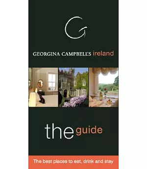 Georgina Campbell’s Ireland 2007-The Guide: The Best Places to Eat, Drink And Stay