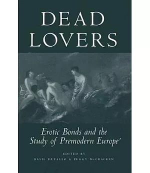 Dead Lovers: Erotic Bonds And the Study of Premodern Europe
