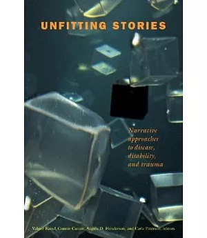 Unfitting Stories: Narrative Approaches to Disease, Disability, And Trauma