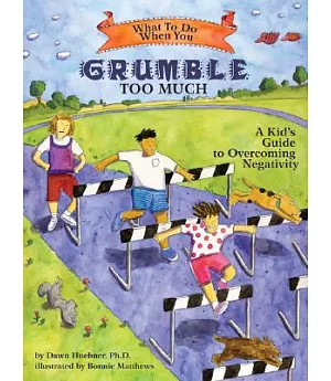 What to Do When You Grumble Too Much: A Kid’s Guide to Overcoming Negativity