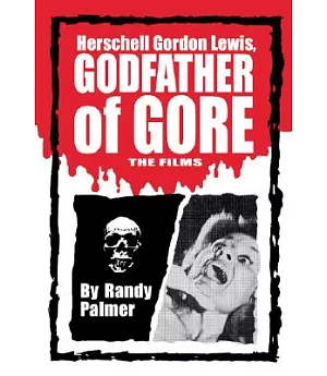 Herschell Gordon Lewis, Godfather of Gore: The Films