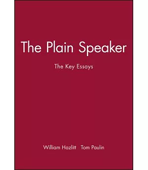 William Hazlitt: The Plain Speaker : The Key Essays