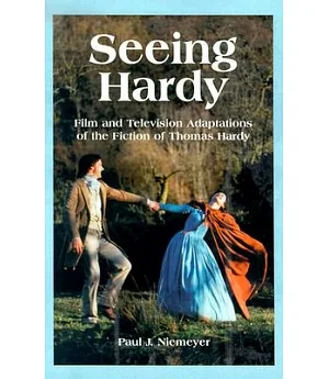 Seeing Hardy: Film and Television Adaptations of the Fiction of Thomas Hardy