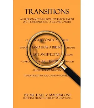 Transitions: A Guide on Moving from Law Enforcement or the Military into a Second Career