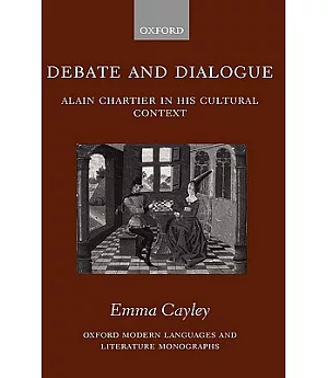Debate And Dialogue: Alain Chartier in His Cultural Context