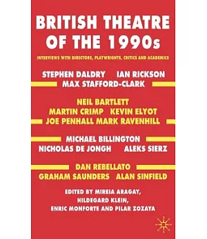 British Theatre of the 1990s: Interviews With Directors, Playwrights, Critics And Academics