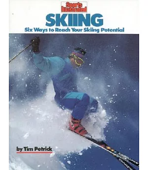 Sports Illustrated Skiing: Six Ways to Reach Your Skiing Potential